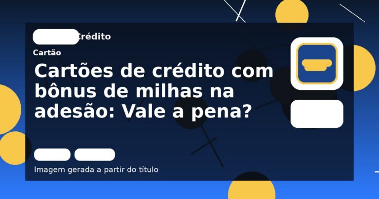 Cartões de crédito com bônus de milhas na adesão: Vale a pena?