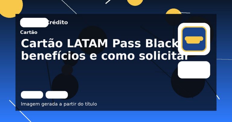 Cartão LATAM Pass Black: benefícios e como solicitar