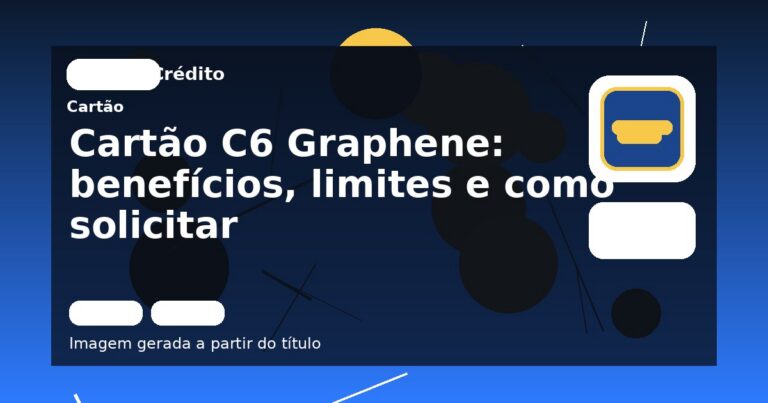 Cartão C6 Graphene: benefícios, limites e como solicitar