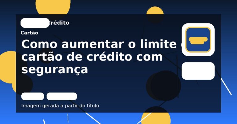 Como aumentar o limite do cartão de crédito com segurança