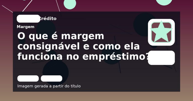 O que é margem consignável e como ela funciona no empréstimo?