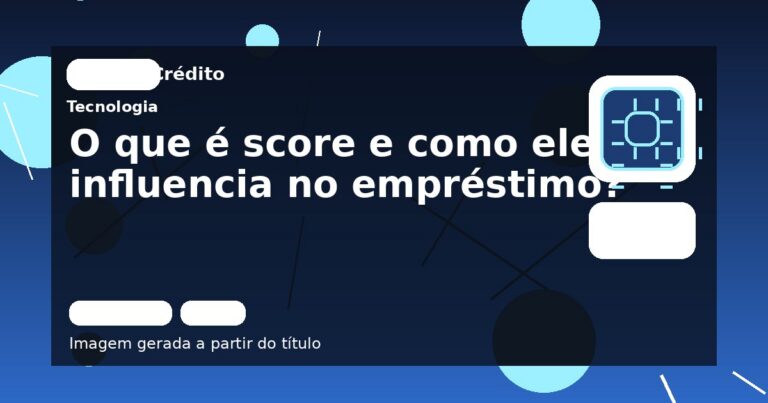 O que é score e como ele influencia no empréstimo?