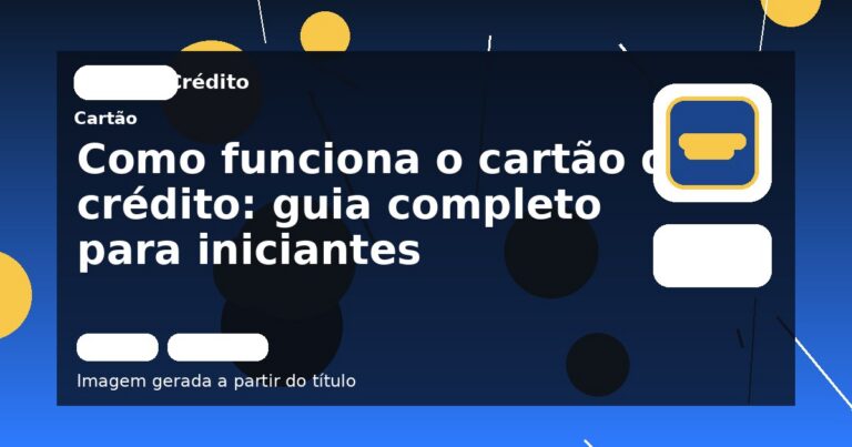 Como funciona o cartão de crédito: guia completo para iniciantes