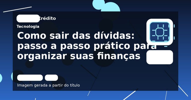 Como sair das dívidas: passo a passo prático para organizar suas finanças