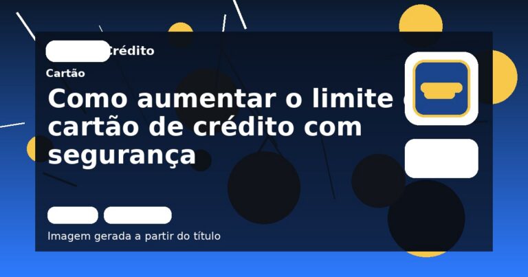 Como aumentar o limite do cartão de crédito com segurança
