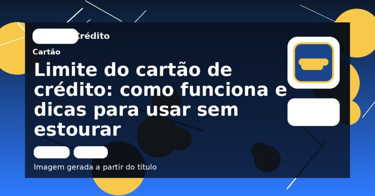 Limite do cartão de crédito: como funciona e dicas para usar sem estourar