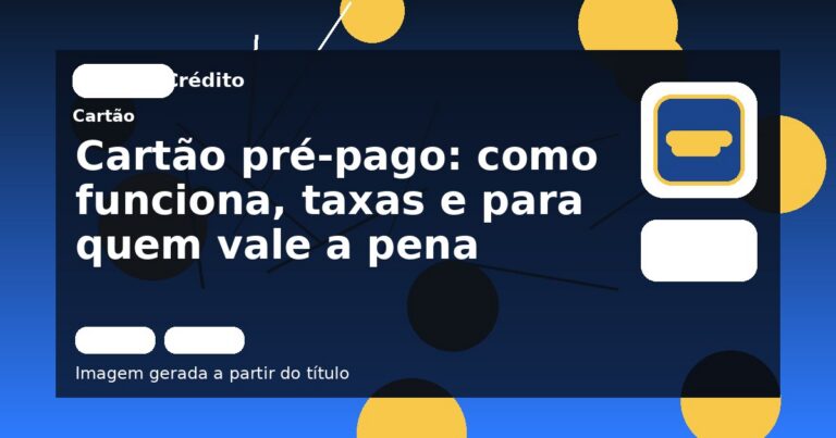 Cartão pré-pago: como funciona, taxas e para quem vale a pena