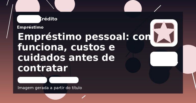 Empréstimo pessoal: como funciona, custos e cuidados antes de contratar