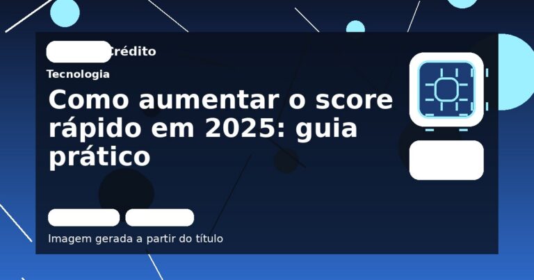 Como aumentar o score rápido em 2025: guia prático