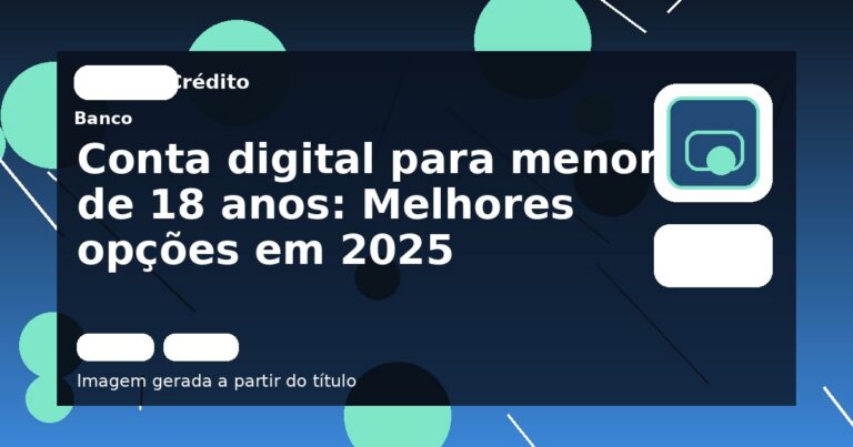 Conta digital para menor de 18 anos: Melhores opções em 2025