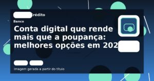 Conta digital que rende mais que a poupança: melhores opções em 2025