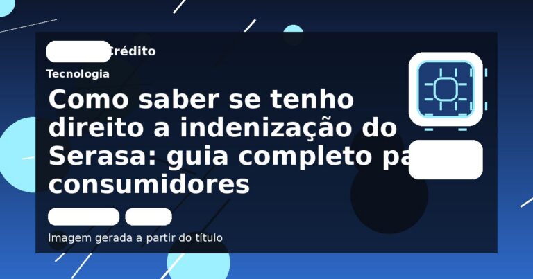 Como saber se tenho direito a indenização do Serasa: guia completo para consumidores