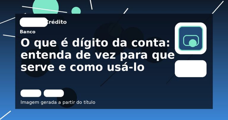 O que é dígito da conta: entenda de vez para que serve e como usá-lo