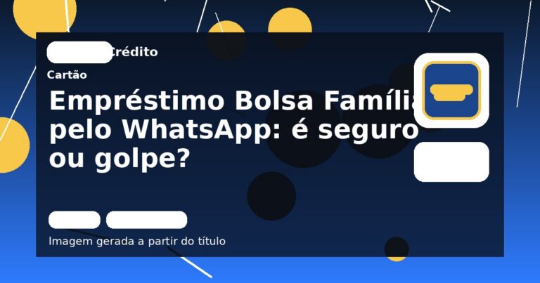 Empréstimo Bolsa Família pelo WhatsApp: é seguro ou golpe?