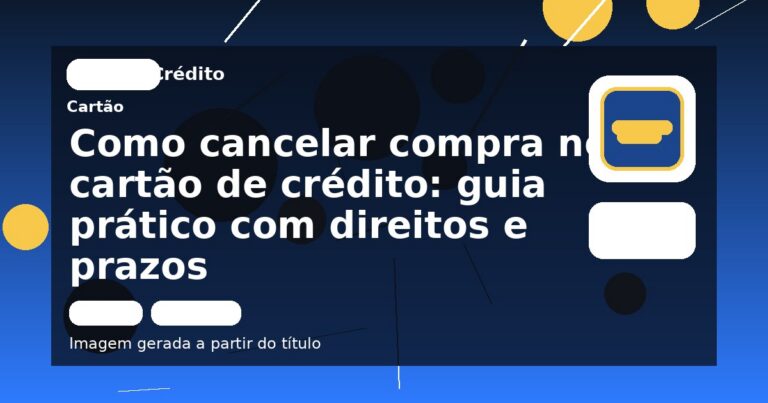 Como cancelar compra no cartão de crédito: guia prático com direitos e prazos