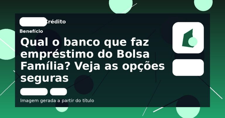 Qual o banco que faz empréstimo do Bolsa Família? Veja as opções seguras