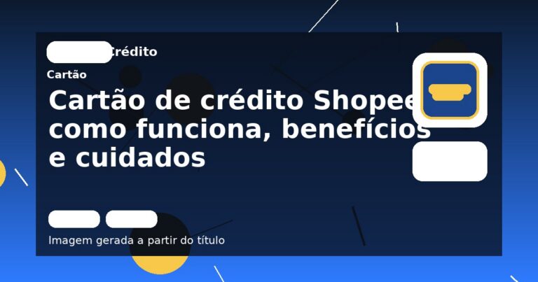 Cartão de crédito Shopee: como funciona, benefícios e cuidados
