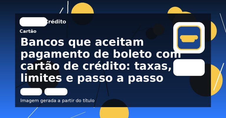 Bancos que aceitam pagamento de boleto com cartão de crédito: taxas, limites e passo a passo