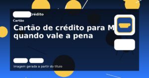 Cartão de crédito para MEI: quando vale a pena