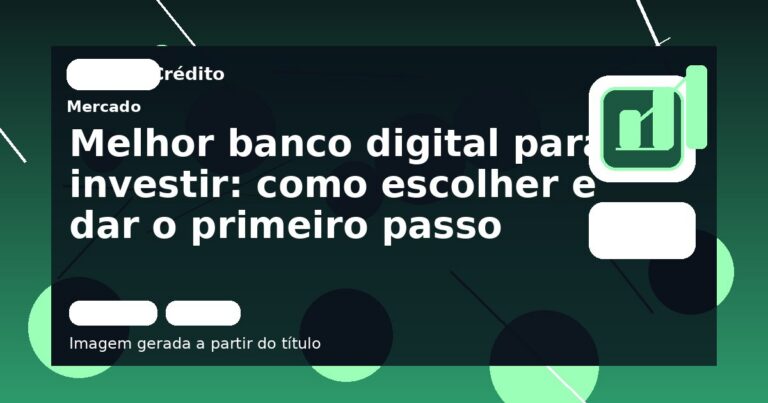 Melhor banco digital para investir: como escolher e dar o primeiro passo