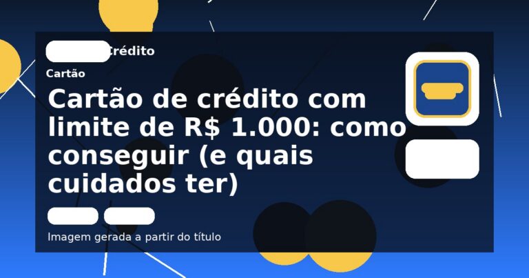 Cartão de crédito com limite de R$ 1.000: como conseguir (e quais cuidados ter)