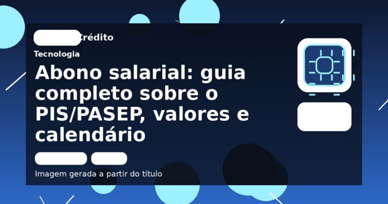 Abono salarial: guia completo sobre o PIS/PASEP, valores e calendário