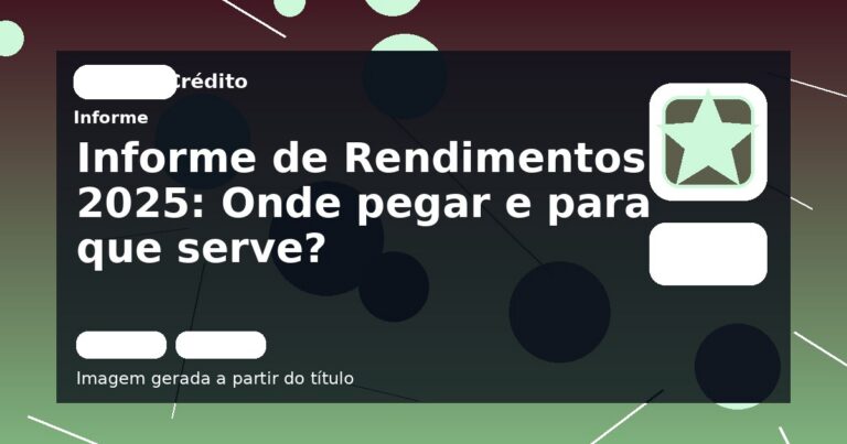 Informe de Rendimentos 2025: Onde pegar e para que serve?