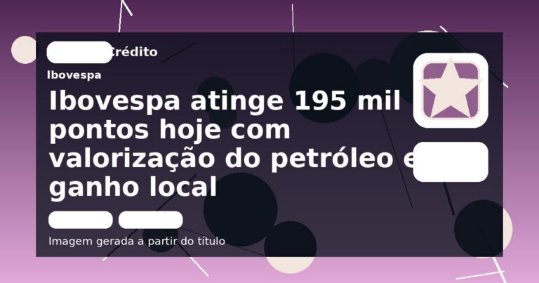 Ibovespa atinge 195 mil pontos hoje com valorização do petróleo e ganho local