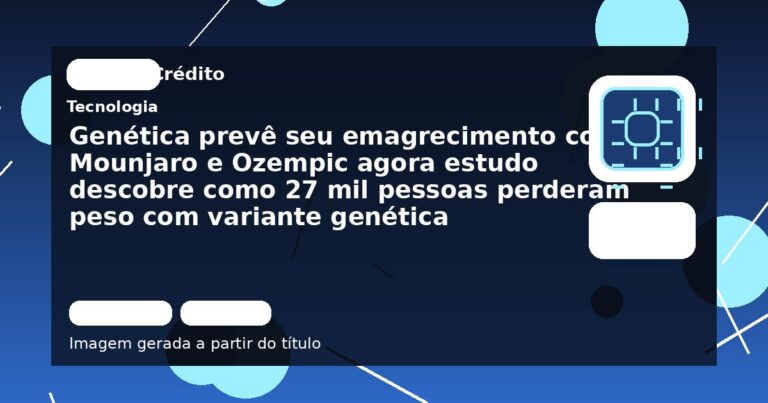 Genética prevê seu emagrecimento com Mounjaro e Ozempic agora estudo descobre como 27 mil pessoas perderam peso com variante genética