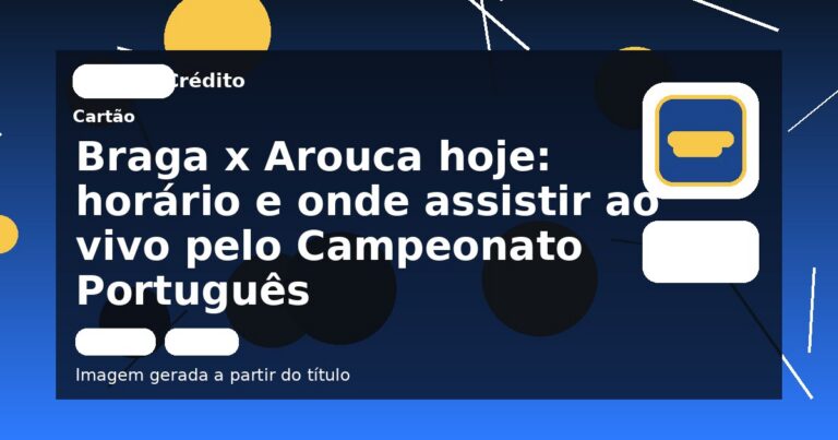 Braga x Arouca hoje: horário e onde assistir ao vivo pelo Campeonato Português