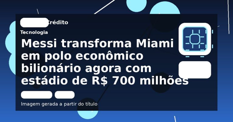 Messi transforma Miami em polo econômico bilionário agora com estádio de R$ 700 milhões