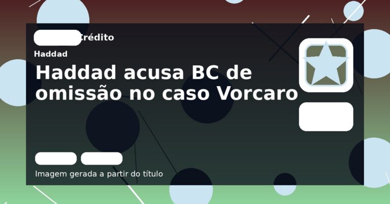 Haddad acusa BC de omissão no caso Vorcaro