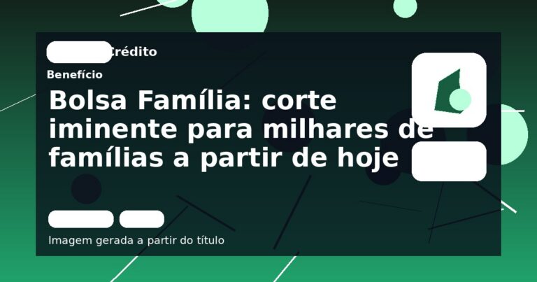 Bolsa Família: corte iminente para milhares de famílias a partir de hoje
