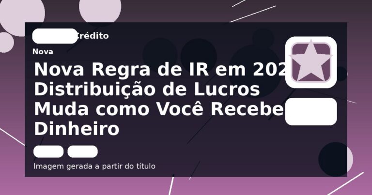 Nova Regra de IR em 2026 Distribuição de Lucros Muda como Você Recebe Dinheiro