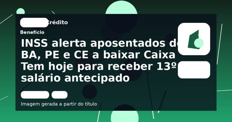 INSS alerta aposentados de BA, PE e CE a baixar Caixa Tem hoje para receber 13º salário antecipado