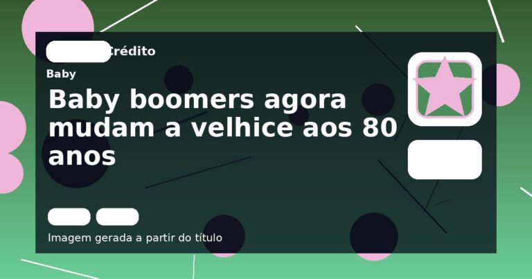 Baby boomers agora mudam a velhice aos 80 anos