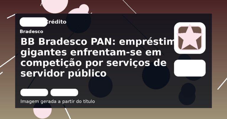 BB Bradesco PAN: empréstimos gigantes enfrentam-se em competição por serviços de servidor público