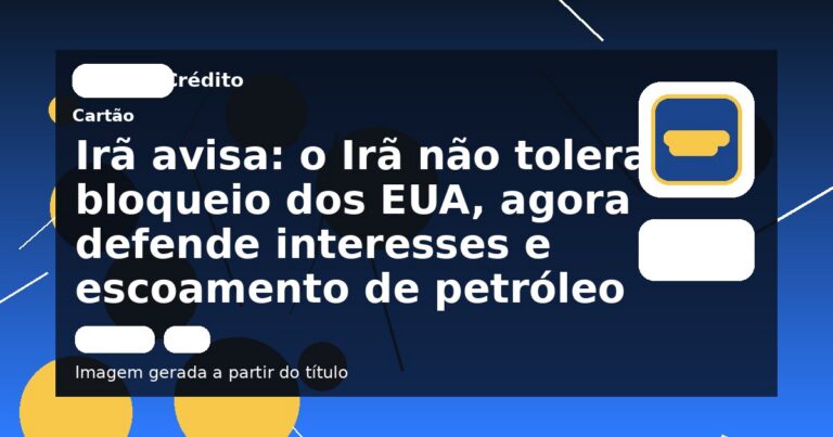 Irã avisa: o Irã não tolera bloqueio dos EUA, agora defende interesses e escoamento de petróleo