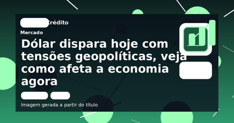 Dólar dispara hoje com tensões geopolíticas, veja como afeta a economia agora