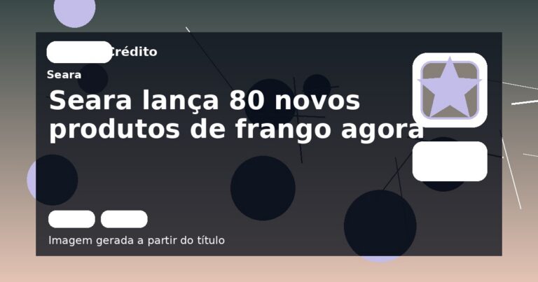 Seara lança 80 novos produtos de frango agora