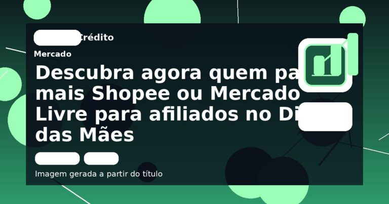 Descubra agora quem paga mais Shopee ou Mercado Livre para afiliados no Dia das Mães