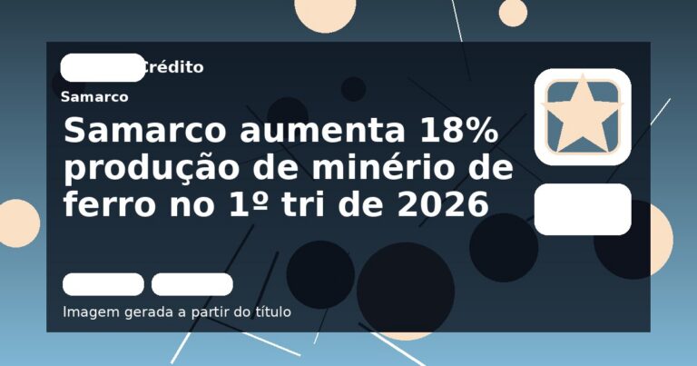 Samarco aumenta 18% produção de minério de ferro no 1º tri de 2026