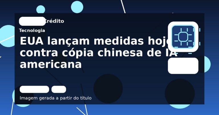 EUA lançam medidas hoje contra cópia chinesa de IA americana
