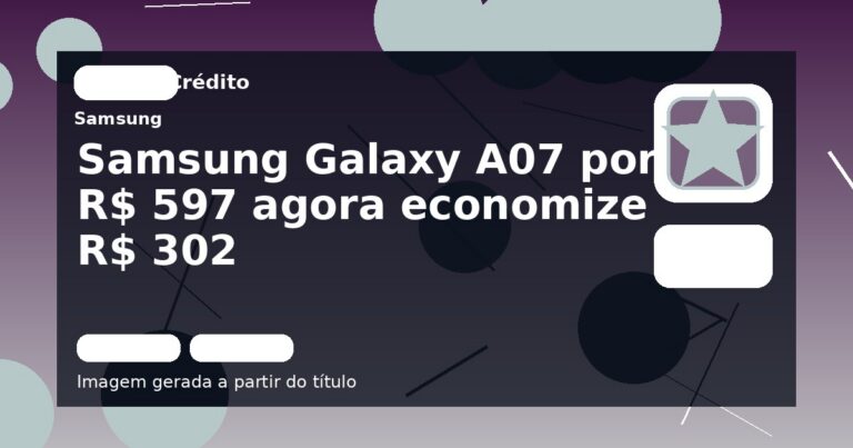 Samsung Galaxy A07 por R$ 597 agora economize R$ 302