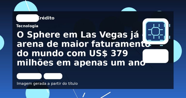 O Sphere em Las Vegas já é a arena de maior faturamento do mundo com US$ 379 milhões em apenas um ano