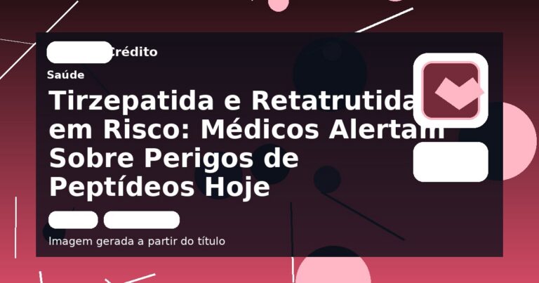 Tirzepatida e Retatrutida em Risco: Médicos Alertam Sobre Perigos de Peptídeos Hoje