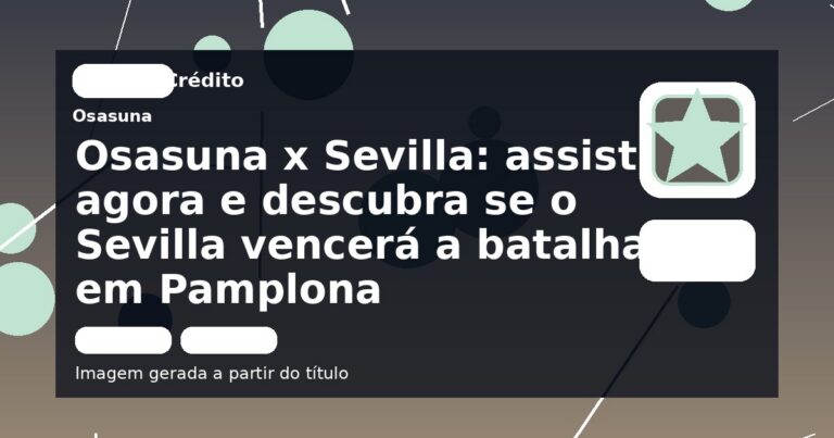 Osasuna x Sevilla: assistir agora e descubra se o Sevilla vencerá a batalha em Pamplona