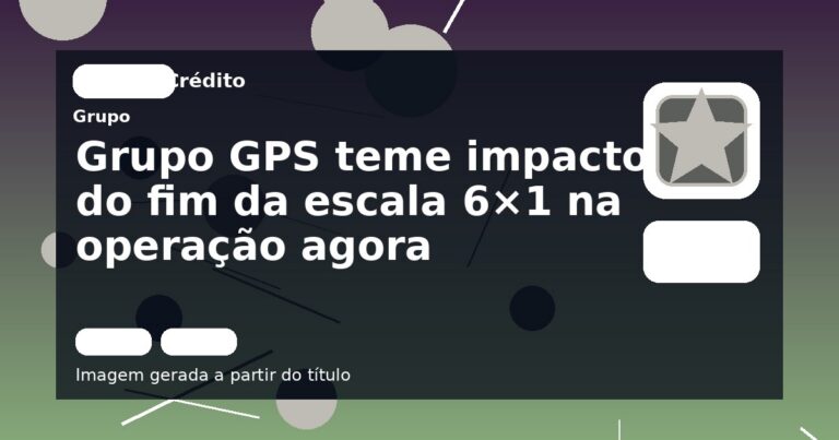 Grupo GPS teme impacto do fim da escala 6×1 na operação agora