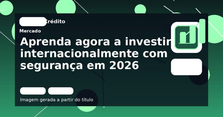Aprenda agora a investir internacionalmente com segurança em 2026