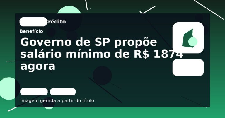 Governo de SP propõe salário mínimo de R$ 1874 agora